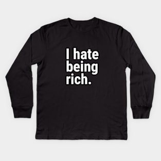 I hate being rich Kids Long Sleeve T-Shirt